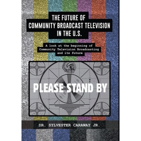 The Future of Community Broadcast Television in the U.S. Hardcover, Writers Republic LLC, English, 9781637284889