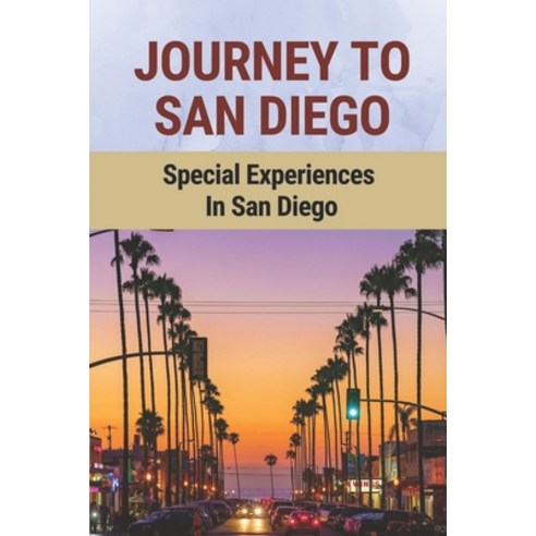 (영문도서) Journey To San Diego: Special Experiences In San Diego: Travel San Diego Paperback, Independently Published, English, 9798532210073