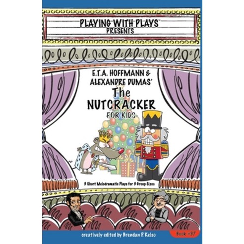 (영문도서) E.T.A. Hoffmann & Alexandre Dumas'' The Nutcracker for Kids: 3 Short Melodramatic Plays for 3 ... Paperback, Playing with Plays, English, 9781954571235