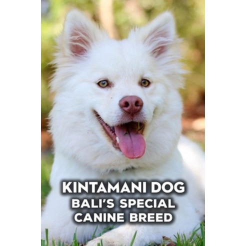 (영문도서) Kintamani Dog: Bali''s Special Canine Breed: How Well Do You ...