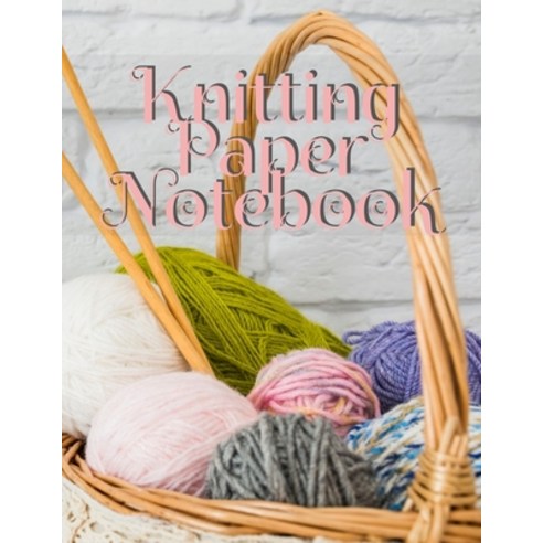 (영문도서) Knitting Paper Notebook: Notepad Pages For Inspirational Quotes & Knit Designs... Paperback, Infinit Craft, English, 9783749737628