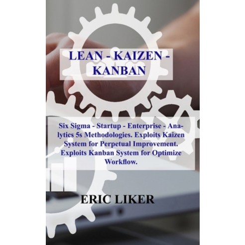 (영문도서) Lean - Kaizen - Kanban: Six Sigma - Startup - Enterprise - Analytics 5s Methodologies. Exploi... Hardcover, Eric Liker, English, 9781803031279