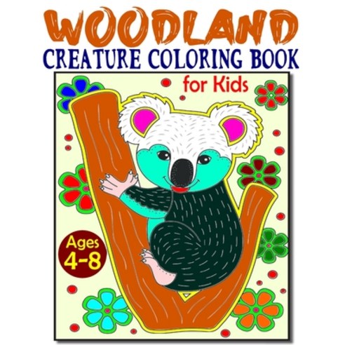 Woodland Creature Coloring Book for Kids Ages 4-8: Cutest Forest Animals Coloring Book for Kids - Gr... Paperback, Independently Published, English, 9798567815854