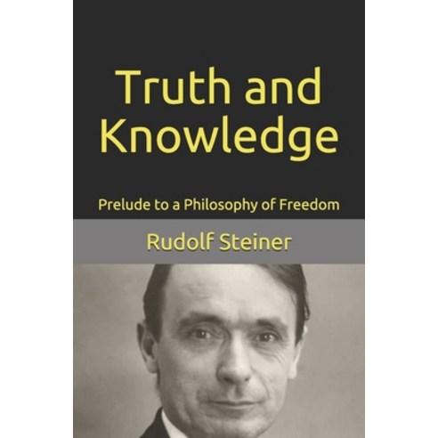 Truth and Knowledge: Prelude to a Philosophy of Freedom Paperback, Independently Published, English, 9781099430084