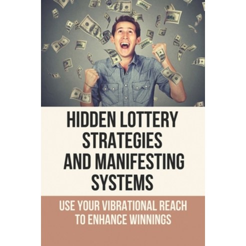 (영문도서) Hidden Lottery Strategies And Manifesting Systems: Use Your Vibrational Reach To Enhance Winn... Paperback, Independently Published, English, 9798525758674