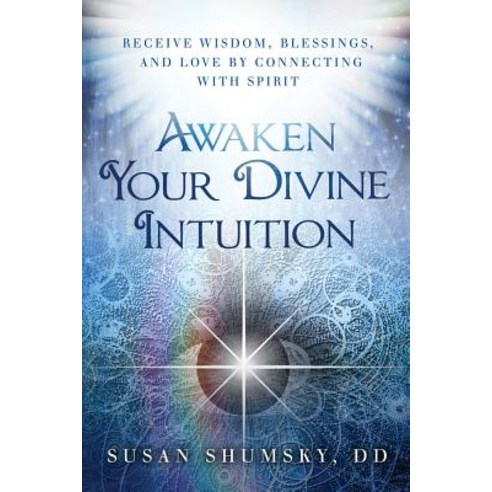 Awaken Your Divine Intuition: Receive Wisdom Blessings and Love by Connecting with Spirit Paperback, New Page Books
