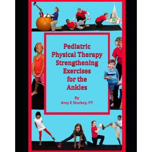 Pediatric Physical Therapy Strengthening Exercises for the Ankles: Treatment Suggestions by Muscle A... Paperback, Gotcha Apps, LLC, English, 9780998156781