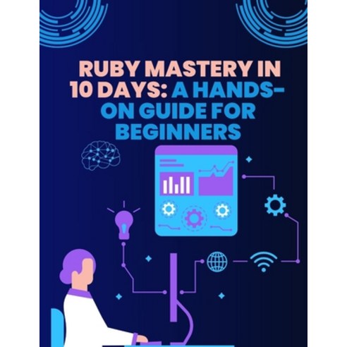 (영문도서) Ruby Mastery in 10 Days: A Hands-On Guide for Beginners Paperback, Independently Published, English, 9798883998156