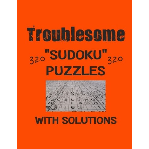 Troublesome 320 Sudoku Puzzles with solutions: Have a blast with Sudoku puzzles Paperback, Independently Published, English, 9798596992670