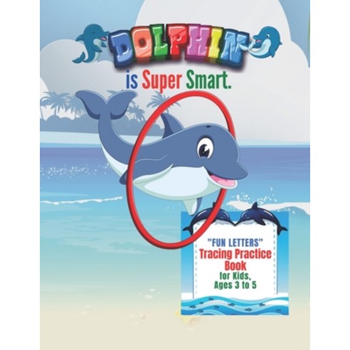Dolphin is Super Smart: "FUN LETTERS" Tracing Practice Book Activity Book for Kids Ages 3 to 5 8.... Paperback, Independently Published