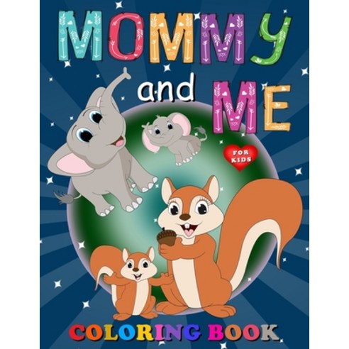 Mommy and Me Coloring Book for Kids: A Collection of Fun and Easy Mom and Baby Animals Coloring Page... Paperback, Independently Published, English, 9798732941678