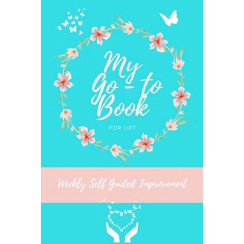 (영문도서) My Go To Book For Lift: Weekly Self Guided Improvement Hardcover, Petal Publishing Co., English, 9781922664358