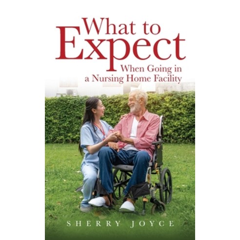 (영문도서) What to Expect When Going in a Nursing Home Facility` Paperback, Palmetto Publishing, English, 9798822904996