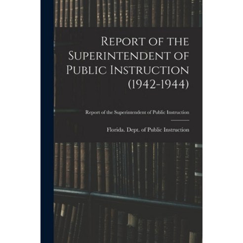 (영문도서) Report of the Superintendent of Public Instruction (1942-1944) Paperback, Hassell Street Press, English, 9781015142282