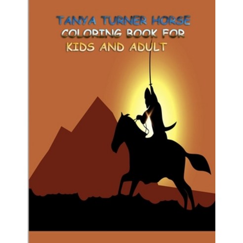Tanya Turner Horse Coloring Book for Kids and Adult: Horse Coloring Book: Horse Coloring Pages for K... Paperback, Independently Published, English, 9798561015854