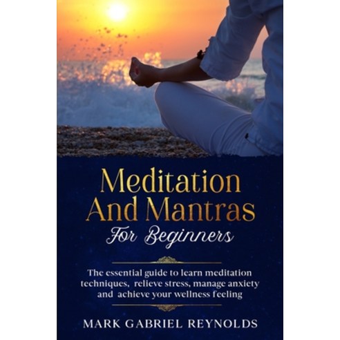 Meditation and mantras for beginners: The essential guide to learn meditation techniques relieve st... Paperback, Independently Published, English, 9798712345342