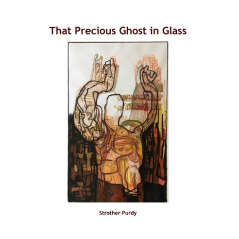 That Precious Ghost in Glass Paperback, Independently Published