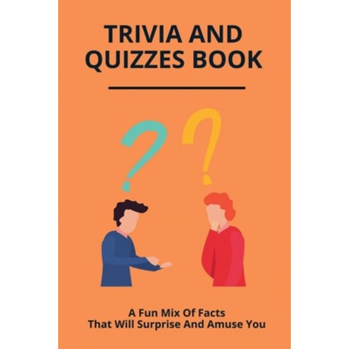 (영문도서) Trivia And Quizzes Book: A Fun Mix Of Facts That Will Surprise And Amuse You: Unbelievable Fa... Paperback, Independently Published, English, 9798506617556