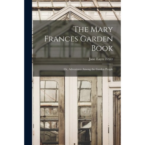(영문도서) The Mary Frances Garden Book; or Adventures Among the Garden People Paperback, Legare Street Press, English, 9781016365864