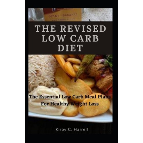 (영문도서) The Revised Low Carb Diet: The Essential Low Carb Meal Plans For Healthy Weight Loss Paperback, Independently Published, English, 9798534280425