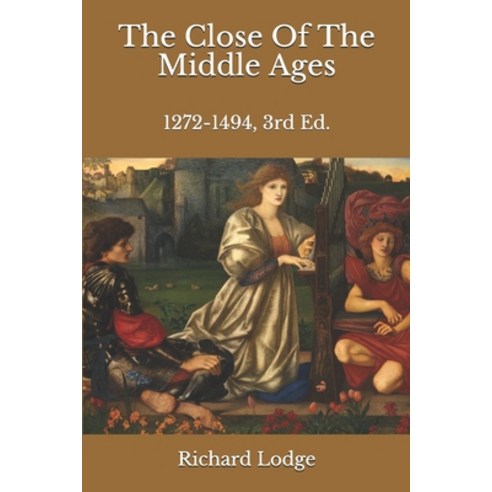 The Close Of The Middle Ages: 1272-1494 3rd Ed. Paperback, Independently Published