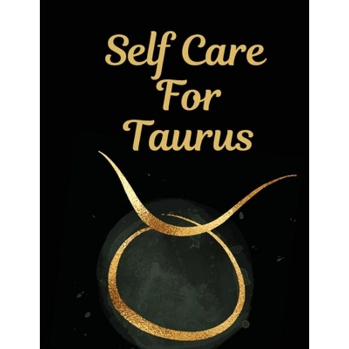 Self Care For Taurus: For Adults - For Autism Moms - For Nurses - Moms - Teachers - Teens - Women - ... Paperback, Patricia Larson