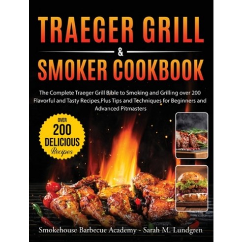 Traeger Grill & Smoker Cookbook: The Complete Traeger Grill Bible to Smoking and Grilling over 200 F... Hardcover, Elleesse Books, English, 9781802083149