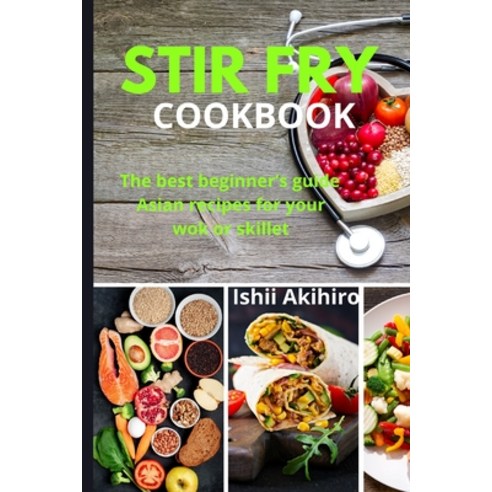 (영문도서) Stir Fry Cookbook: The best beginner''s guide Asian recipes for your wok or skillet Paperback, Emakim Ltd, English, 9781914574986