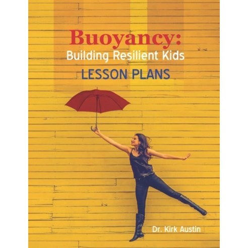 Buoyancy: Building Resilient Kids: Lesson Plans Paperback, Independently Published