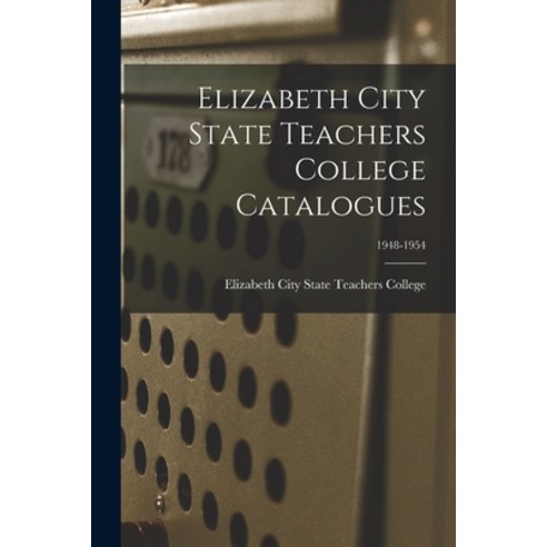 (영문도서) Elizabeth City State Teachers College Catalogues; 1948-1954 Paperback, Hassell Street Press, English, 9781014578518