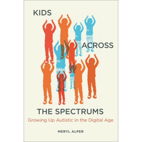 (영문도서) Kids Across the Spectrums: Growing Up Autistic in the Digital Age Paperback, MIT Press, English, 9780262545365