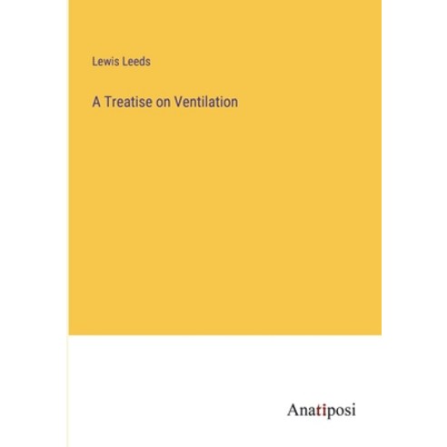 (영문도서) A Treatise on Ventilation Paperback, Anatiposi Verlag, English, 9783382107864