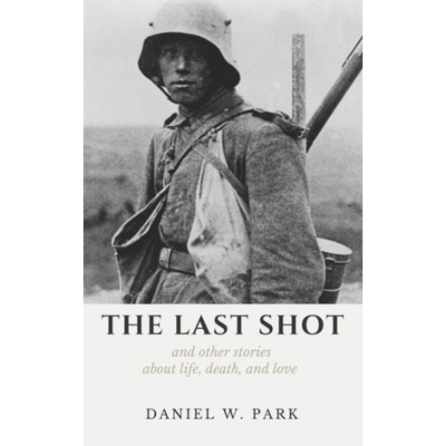 The Last Shot and Other Stories About Life Death and Love Paperback, Independently Published, English, 9798595211765