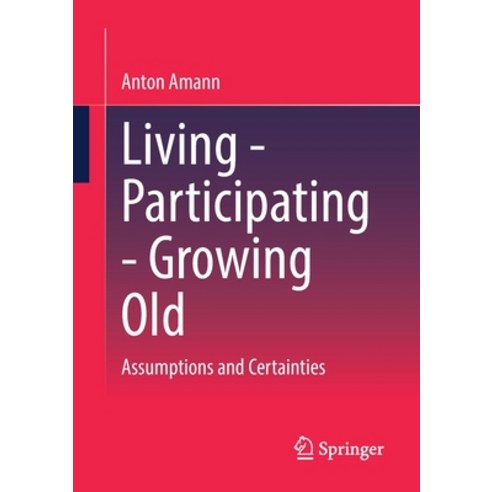 (영문도서) Living - Participating - Growing Old: Assumptions and Certainties Paperback, Springer vs, English, 9783658396800