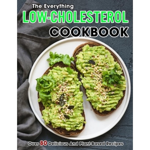 (영문도서) The Everything Low-Cholesterol Cookbook: Over 80 Delicious And Plant-Based Recipes Paperback, Independently Published