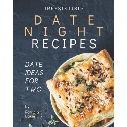 Irresistible Date Night Recipes: Date Ideas for Two Paperback, Independently Published, English, 9798575712442