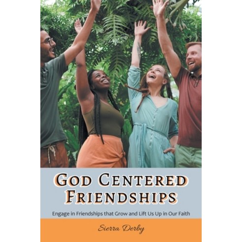 (영문도서) God Centered Friendships: Engage in Friendships that Grow and Lift Us Up in Our Faith Paperback, Covenant Books, English, 9781644688106