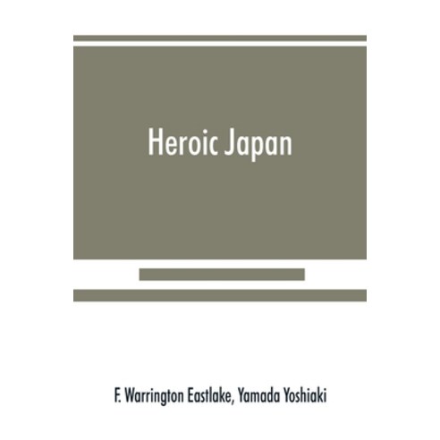(영문도서) Heroic Japan: a history of the war between China & Japan Paperback, Alpha Edition, English, 9789353890056