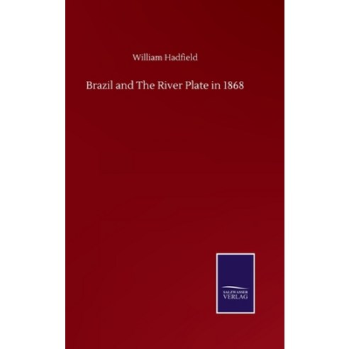Brazil and The River Plate in 1868 Hardcover, Salzwasser-Verlag Gmbh