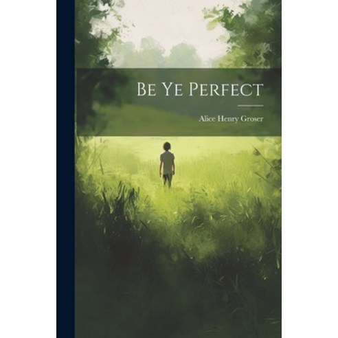 (영문도서) Be Ye Perfect Paperback, Legare Street Press, English, 9781022117839