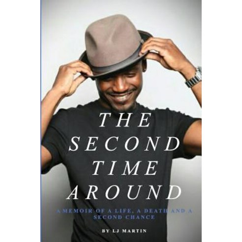The Second Time Around: A Memoir of A Life A Death and A Second Chance Paperback, Createspace Independent Publishing Platform