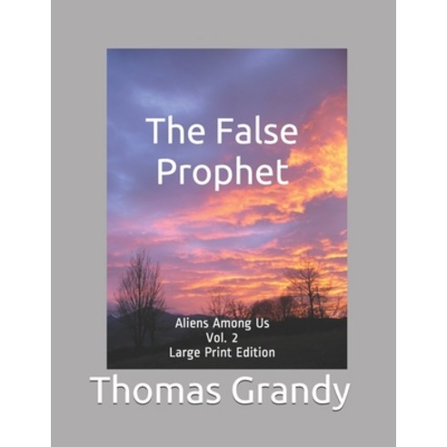 (영문도서) The False Prophet: Aliens Among Us Vol. 2 Large Print Edition Paperback, Independently Published, English, 9798613959624