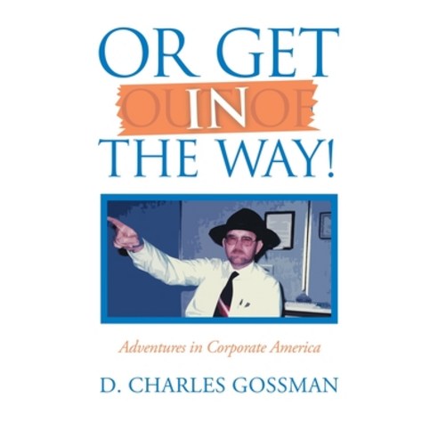 (영문도서) Or Get in the Way!: Adventures in Corporate America Paperback, iUniverse, English, 9781663237002