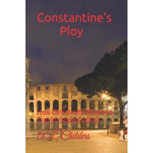 (영문도서) Constantine''s Ploy: How Christianity Became a Tool for Social Control Paperback, Independently Published, English, 9798862504361