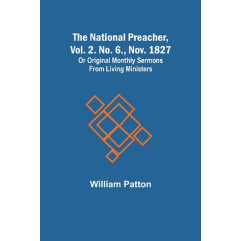 (영문도서) The National Preacher Vol. 2. No. 6. Nov. 1827; Or Original Monthly Sermons from Living Min... Paperback, Alpha Edition, English, 9789356707023