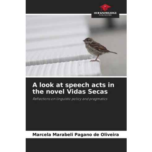 (영문도서) A look at speech acts in the novel Vidas Secas Paperback, Our Knowledge Publishing, English, 9786206988359