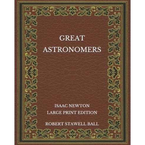 Great Astronomers: Isaac Newton - Large Print Edition Paperback, Independently Published, English, 9798566297002