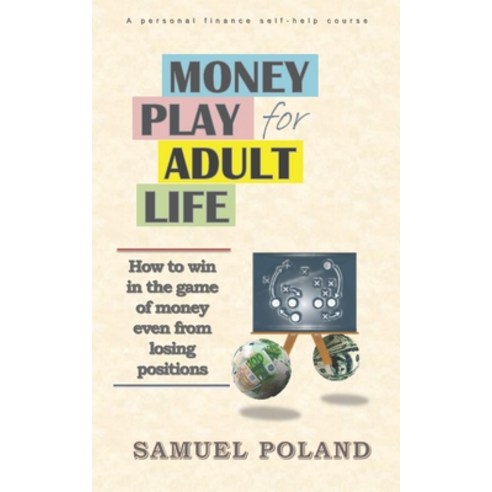 (영문도서) Money Play for Adult Life: How to win in the game of money even from losing positions Paperback, Independently Published, English, 9798750589166