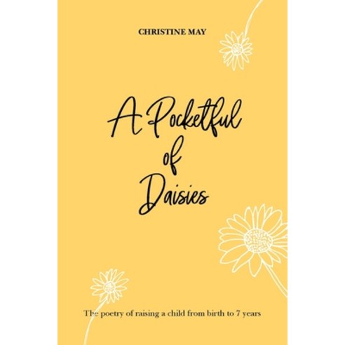 A Pocketful of Daisies: The poetry of raising a child from birth to 7 years Paperback, Independent Publishing Network