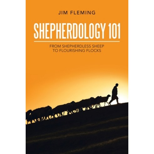 (영문도서) Shepherdology 101: From Shepherdless Sheep to Flourishing Flocks Paperback, WestBow Press, English, 9781664247086